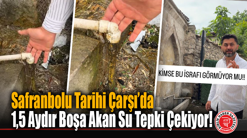 Safranbolu Tarihi Çarşı’da 1,5 Aydır Boşa Akan Su Tepki Çekiyor!