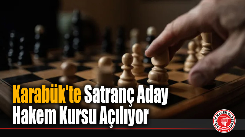Karabük’te Satranç Aday Hakem Kursu Açılıyor