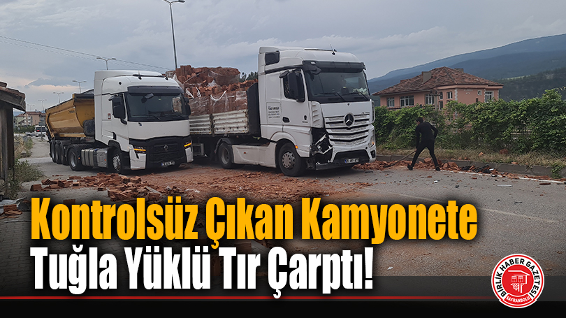 Kontrolsüz Çıkan Kamyonete Tuğla Yüklü Tır Çarptı!