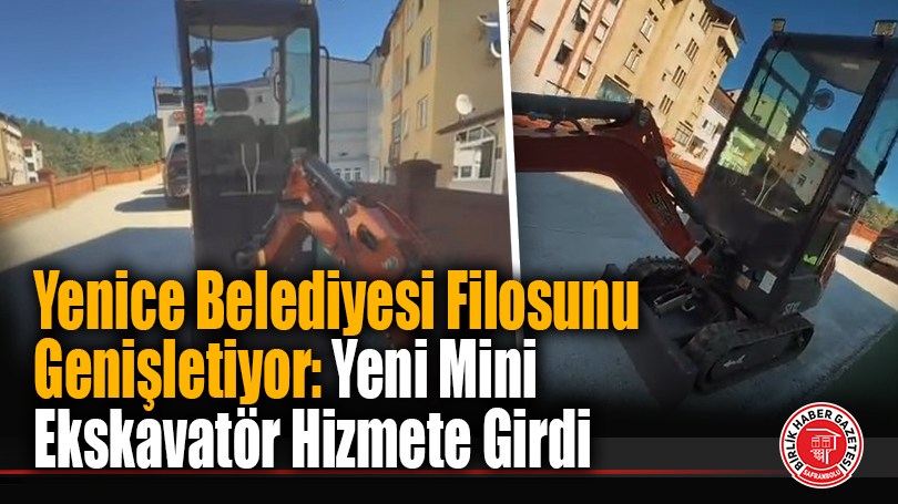 Yenice Belediyesi Filosunu Genişletiyor: Yeni Mini Ekskavatör Hizmete Girdi