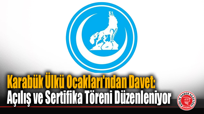 Karabük Ülkü Ocakları’ndan Davet: Açılış ve Sertifika Töreni Düzenleniyor