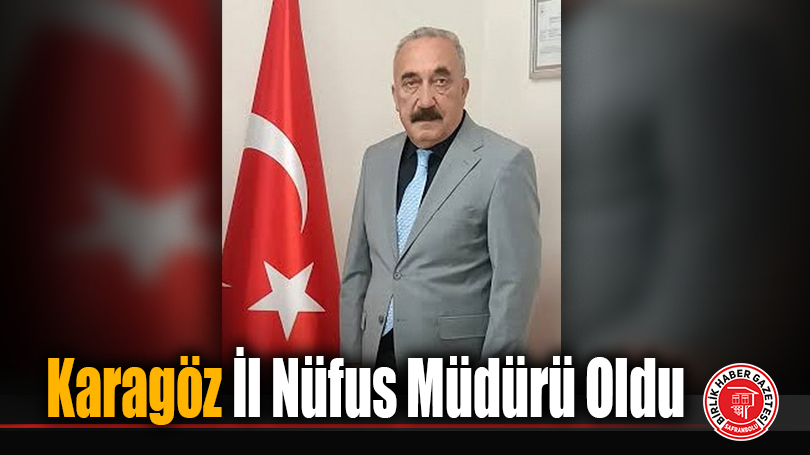 Karagöz İl Nüfus Müdürü Oldu