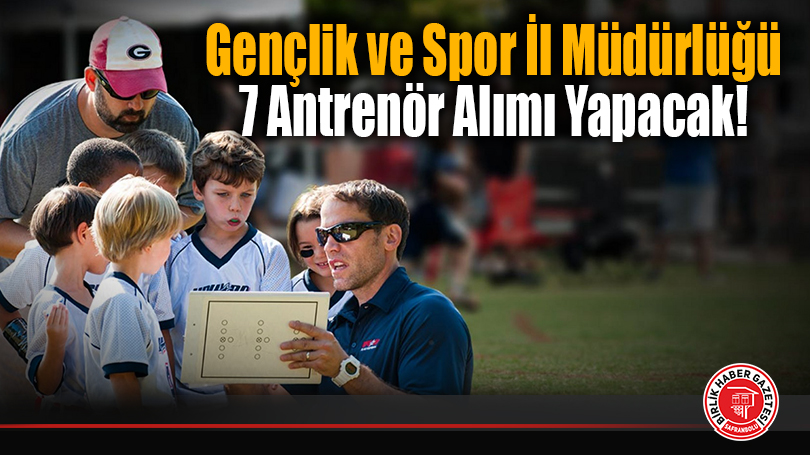Gençlik ve Spor İl Müdürlüğü 7 Antrenör Alımı Yapacak!