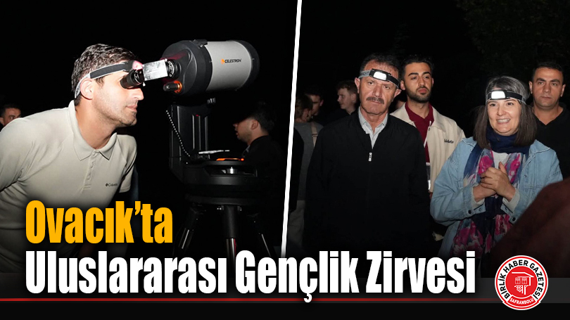 Ovacık’ta Uluslararası Gençlik Zirvesi: 4 Ülkeden Gelen Gençler “StarScape” Projesiyle Yıldızları Keşfediyor