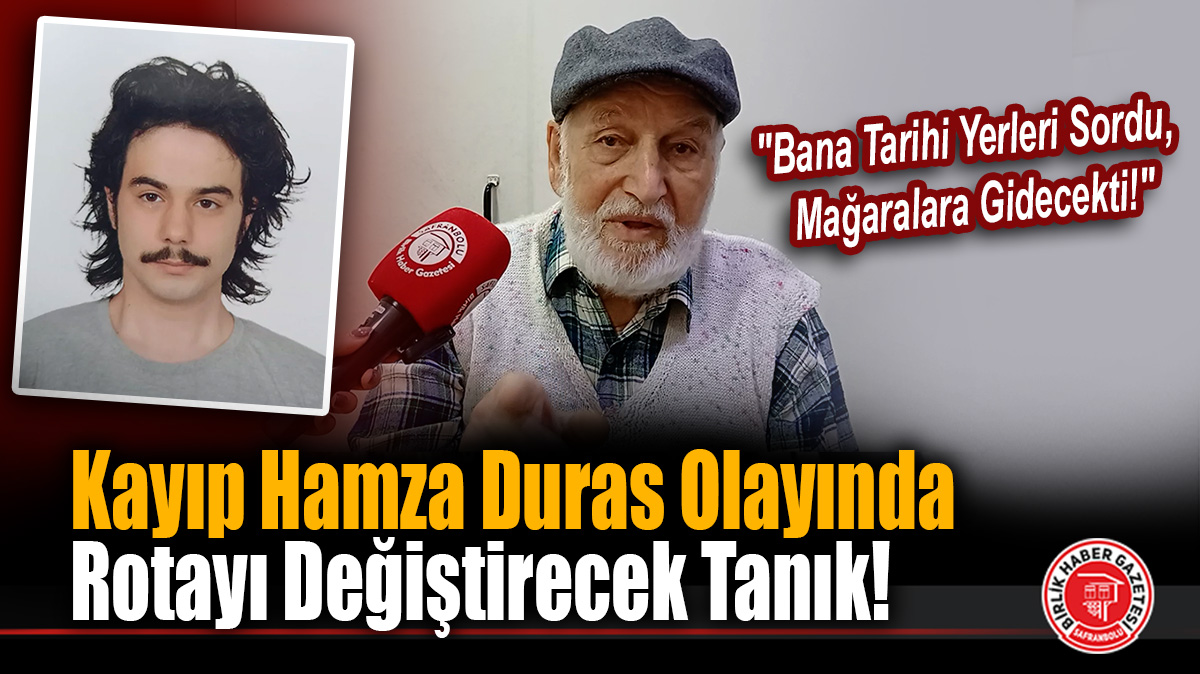 Kayıp Hamza Duras olayında rotayı değiştirecek tanık!