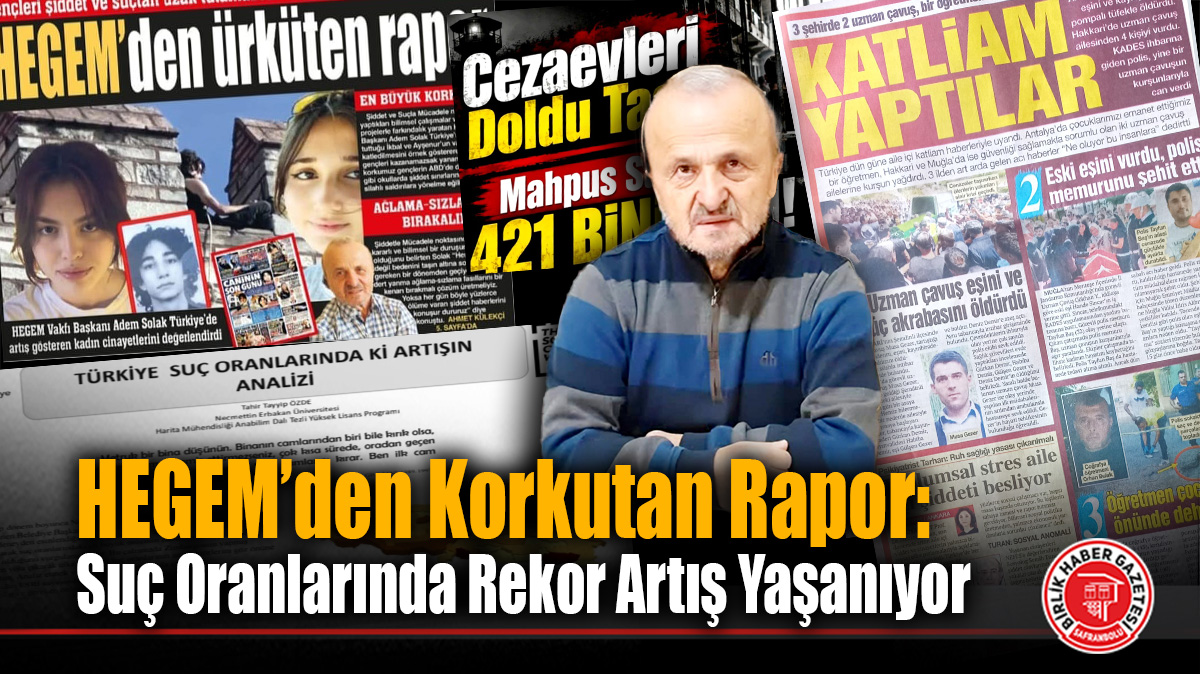 HEGEM’den Korkutan Rapor: Suç Oranlarında Rekor Artış Yaşanıyor