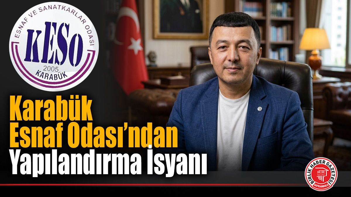 Karabük’te Esnaf Odasından Ankara’ya Sert Tepki: “Bu Uygulama Yapılandırma Değil, Faizi Faizle Taksitlendirmedir!”
