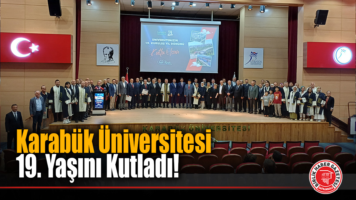 Karabük Üniversitesi 19. Yaşını Muhteşem Kutladı!