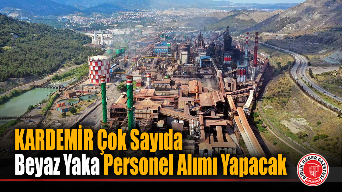KARDEMİR Çok Sayıda Beyaz Yaka Personel Alımı Yapacak