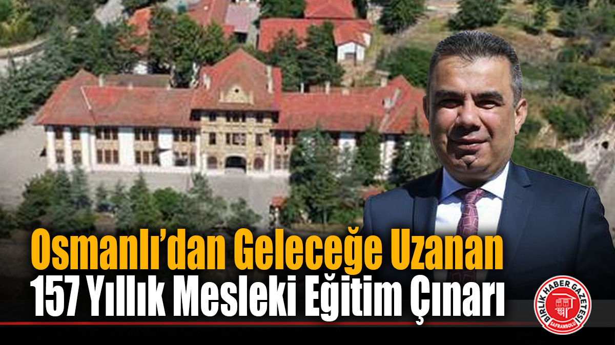 Osmanlı’dan Geleceğe Uzanan 157 Yıllık Mesleki Eğitim Çınarı