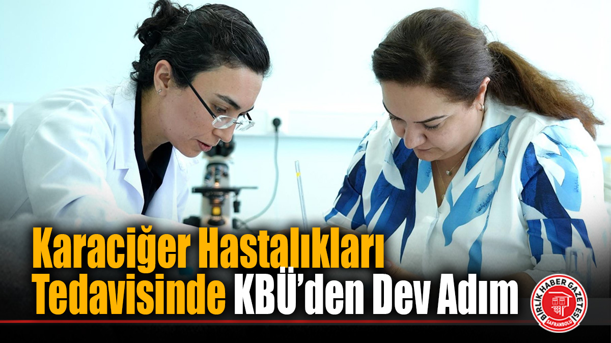 Karaciğer Hastalıkları Tedavisinde KBÜ’den Dev Adım