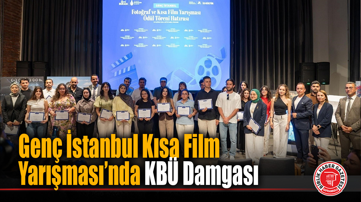 Genç İstanbul Kısa Film Yarışması’nda KBÜ Damgası