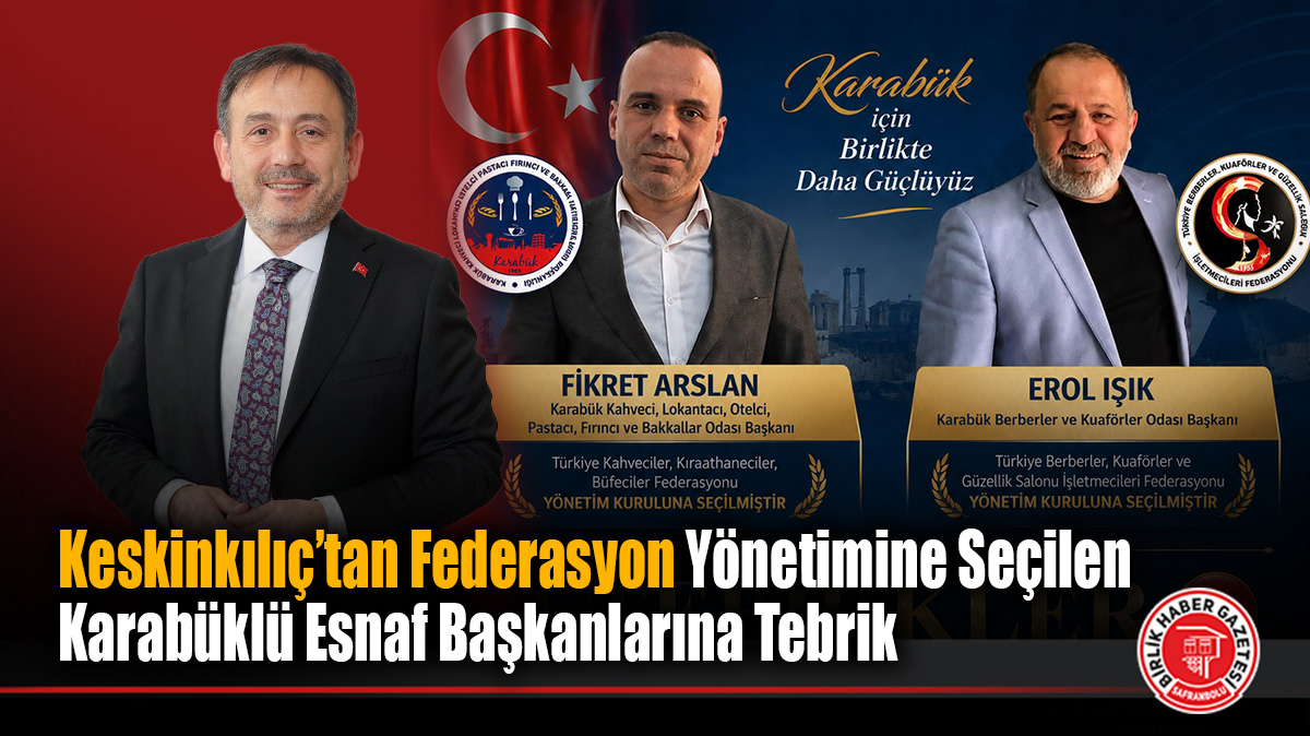 Milletvekili Keskinkılıç’tan Federasyon Yönetimine Seçilen Karabüklü Esnaf Başkanlarına Tebrik