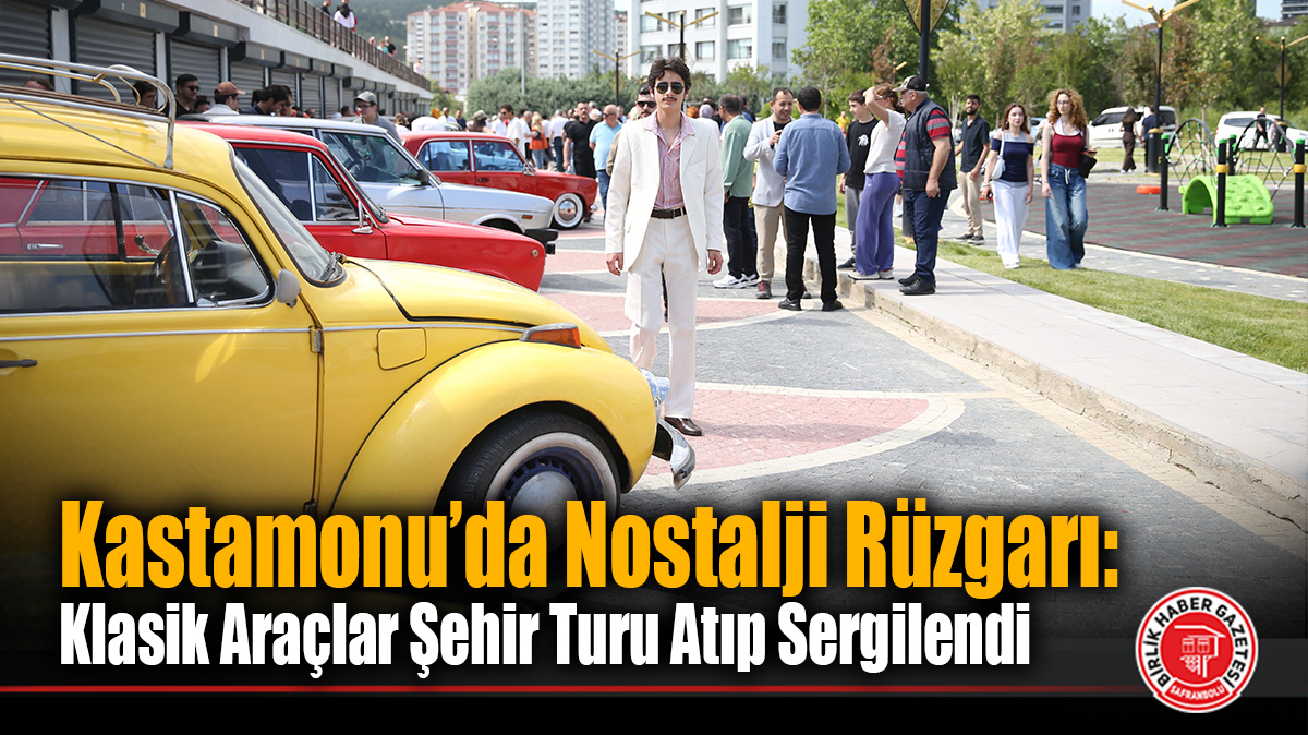 Kastamonu’da Nostalji Rüzgarı: Klasik Araçlar Şehir Turu Atıp Sergilendi