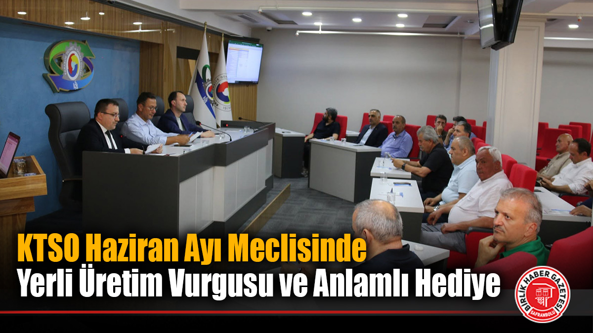 KTSO Haziran Ayı Meclisinde Yerli Üretim Vurgusu ve Anlamlı Hediye