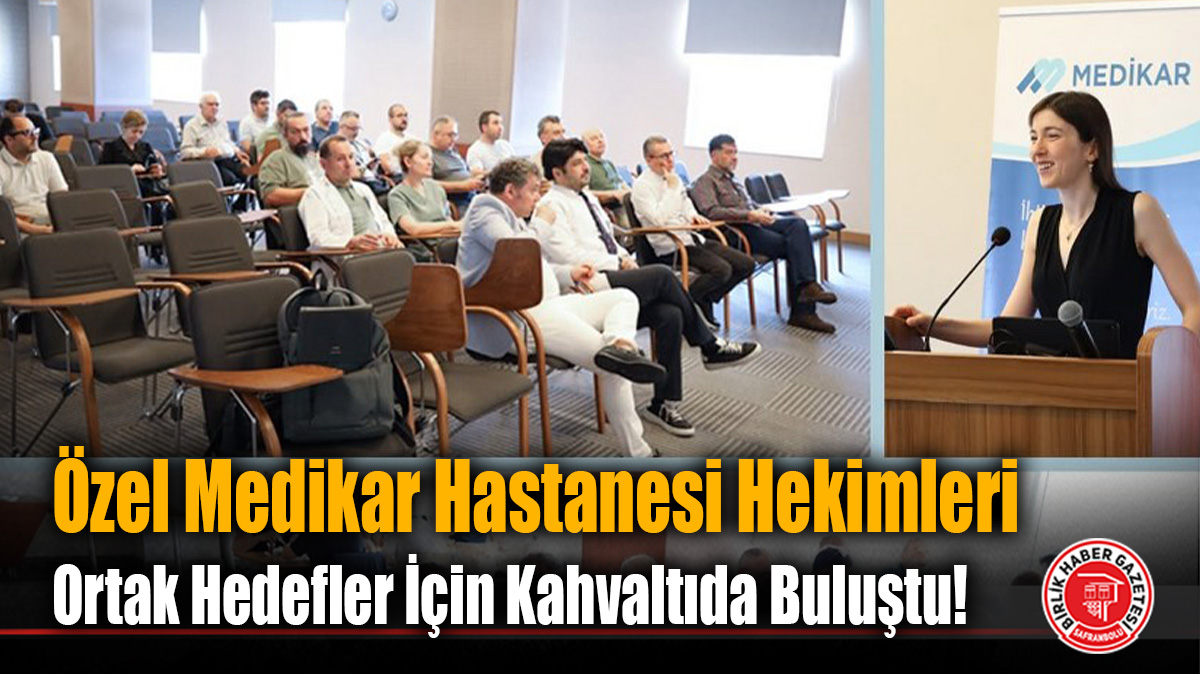 Özel Medikar Hastanesi Hekimleri Ortak Hedefler İçin Kahvaltıda Buluştu!