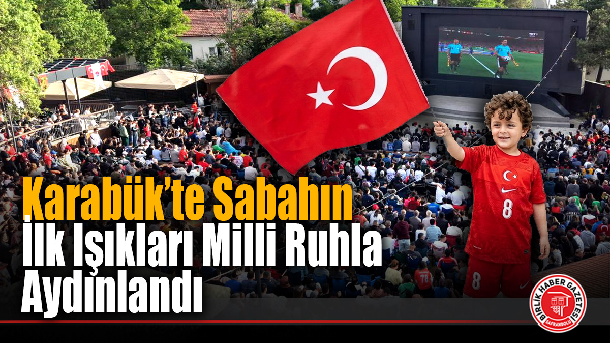 Karabük’te Sabahın İlk Işıkları Milli Ruhla Aydınlandı
