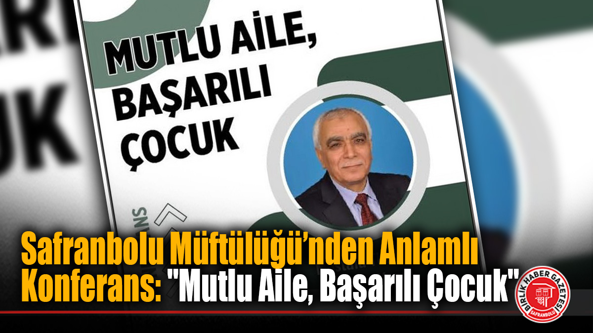 Safranbolu Müftülüğü’nden Anlamlı Konferans: “Mutlu Aile, Başarılı Çocuk”