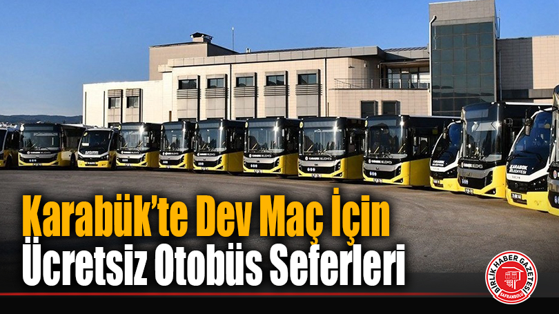 Karabük’te Dev Maç İçin Ücretsiz Otobüs Seferleri