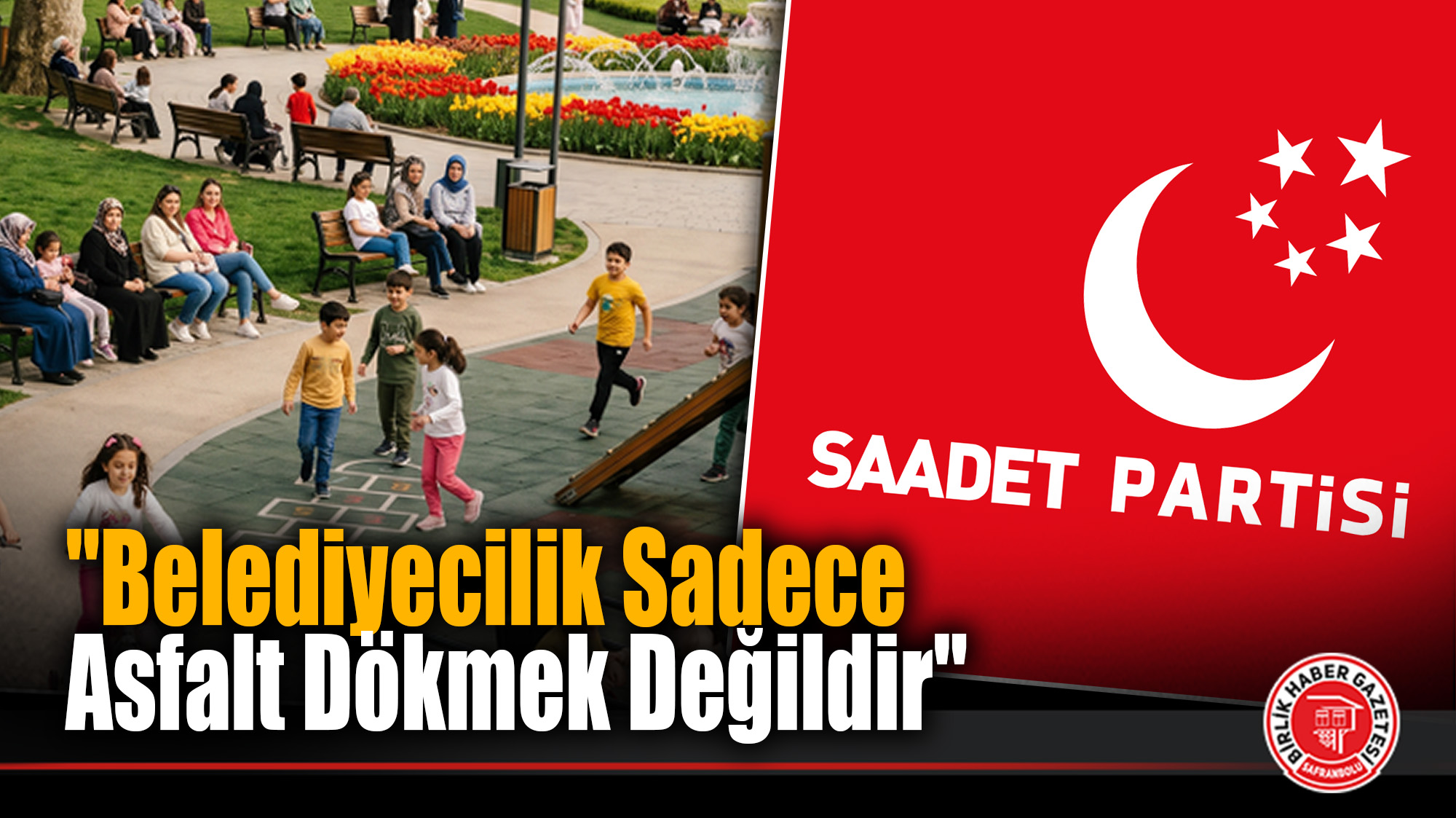 Saadet Partisi, “Belediyecilik Sadece Asfalt Dökmek Değildir”
