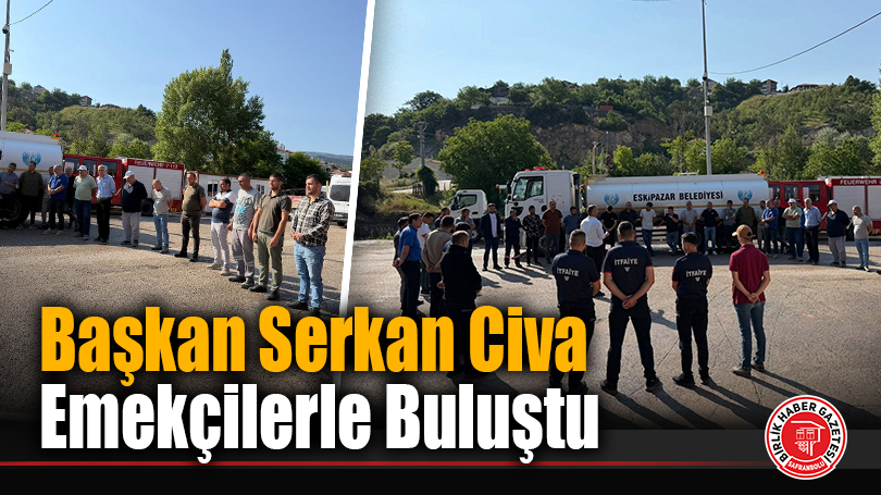 Başkan Serkan Civa Emekçilerle Buluştu