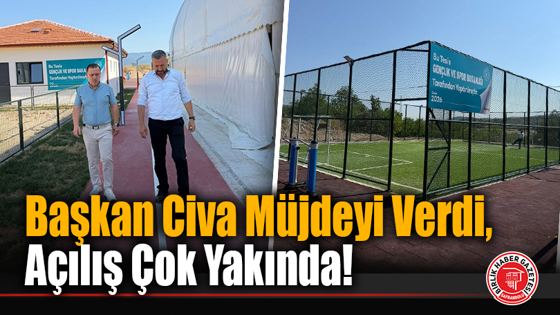 Başkan Civa Müjdeyi Verdi, Açılış Çok Yakında!