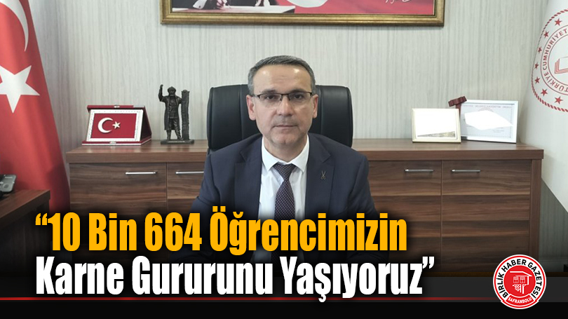 “10 Bin 664 Öğrencimizin Karne Gururunu Yaşıyoruz”