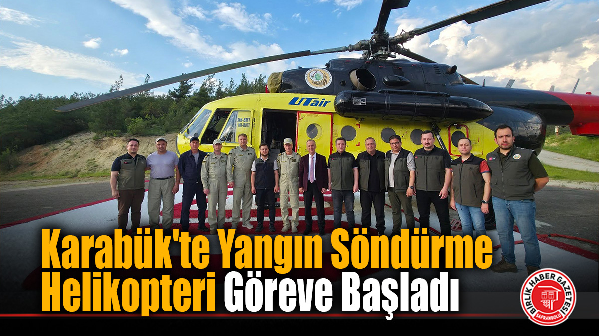 Karabük’te Yangın Söndürme Helikopteri Göreve Başladı