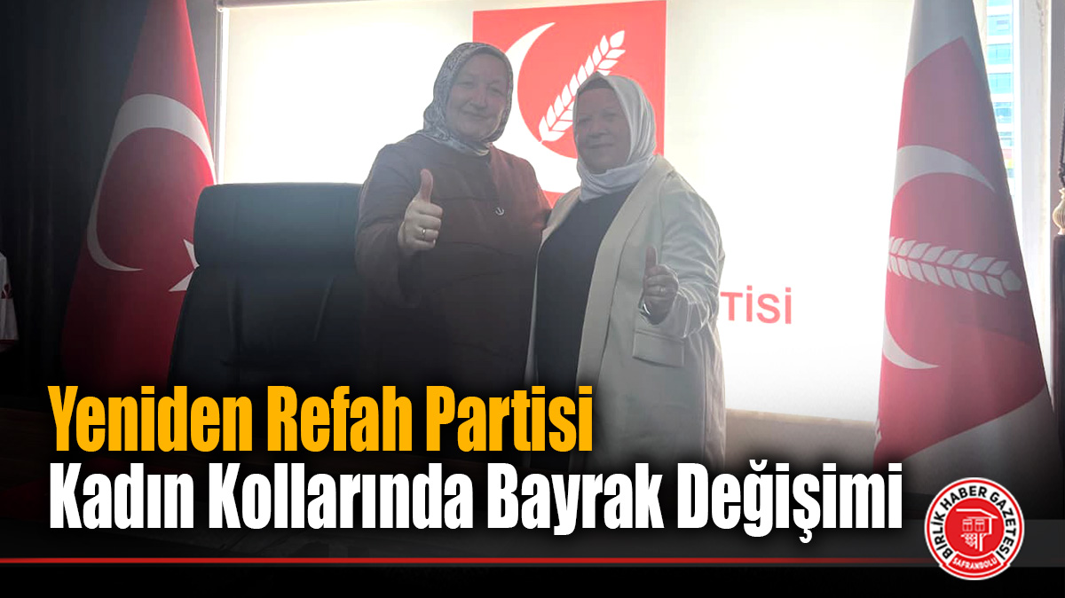 Yeniden Refah Partisi Kadın Kollarında Bayrak Değişimi: Yeni Başkan Nurten Kara Oldu
