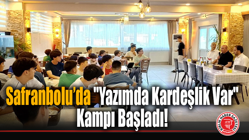 Safranbolu’da “Yazımda Kardeşlik Var” Kampı Başladı!