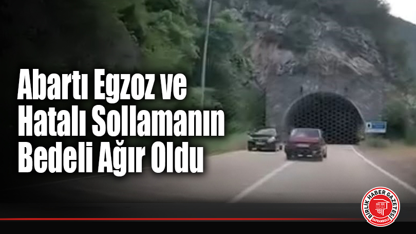 Abartı Egzoz ve Hatalı Sollamanın Bedeli Ağır Oldu
