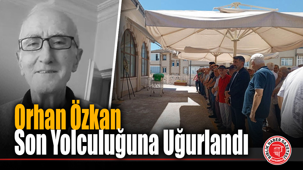 Orhan Özkan Son Yolculuğuna Uğurlandı