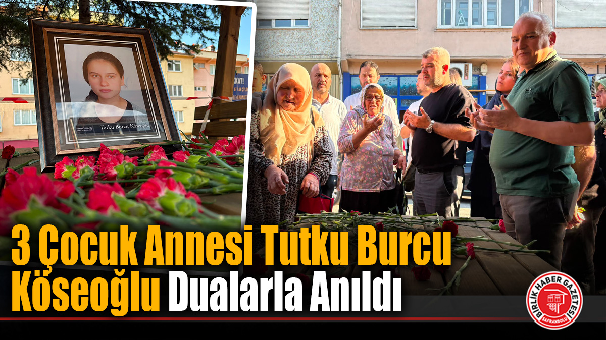 3 Çocuk Annesi Tutku Burcu Köseoğlu Dualarla Anıldı