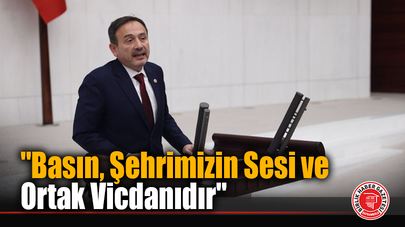 “Basın, Şehrimizin Sesi ve Ortak Vicdanıdır”