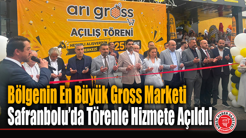 Bölgenin En Büyük Gross Marketi Safranbolu’da Törenle Hizmete Açıldı!