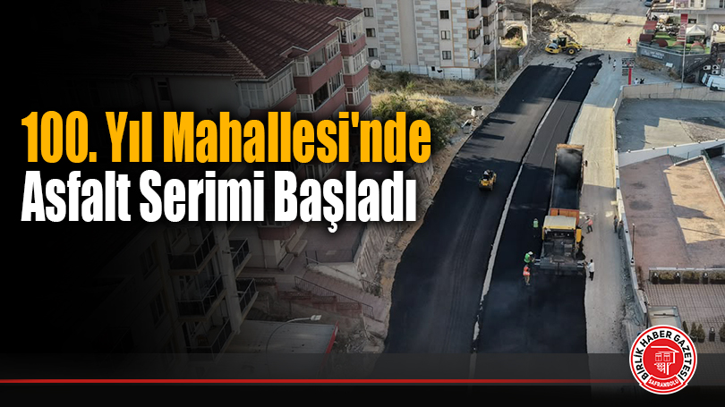 100. Yıl Mahallesi’nde Asfalt Serimi Başladı