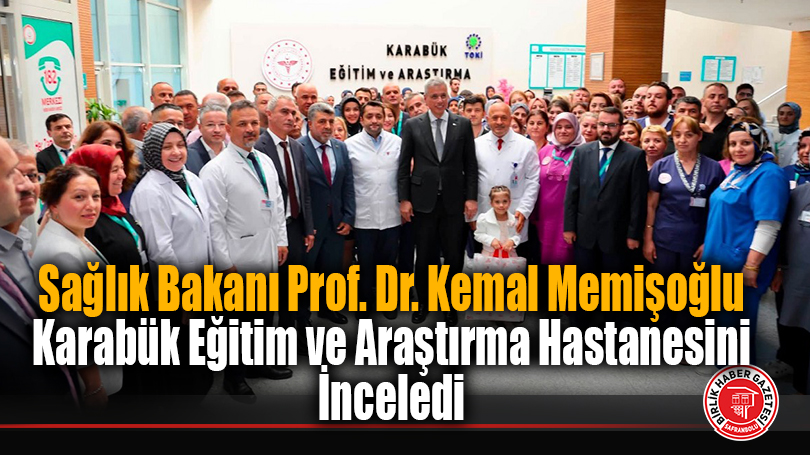 Sağlık Bakanı Prof. Dr. Kemal Memişoğlu Karabük Eğitim ve Araştırma Hastanesini İnceledi