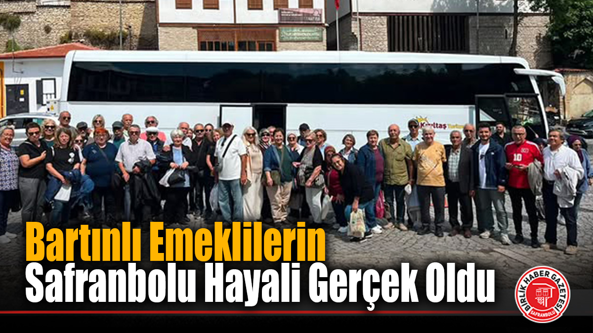 Bartınlı Emeklilerin Safranbolu Hayali Gerçek Oldu