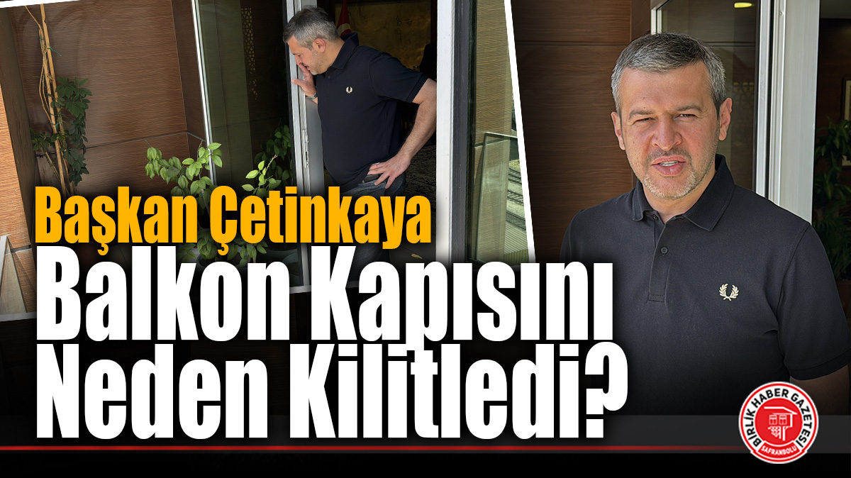 Karabük Belediye Başkanı Çetinkaya Balkon Kapısını Neden Kilitledi?