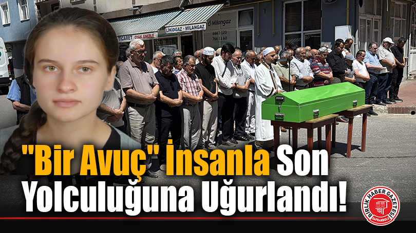 “Bir Avuç” İnsanla Son Yolculuğuna Uğurlandı!