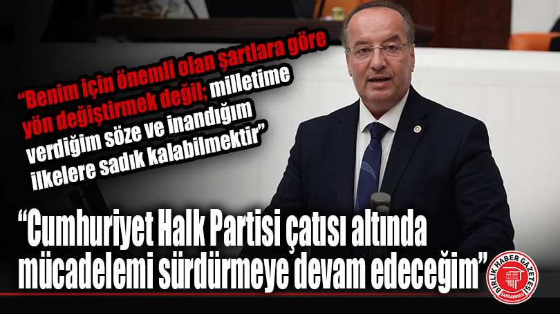 Akay: “Cumhuriyet Halk Partisi çatısı altında mücadelemi sürdürmeye devam edeceğim”