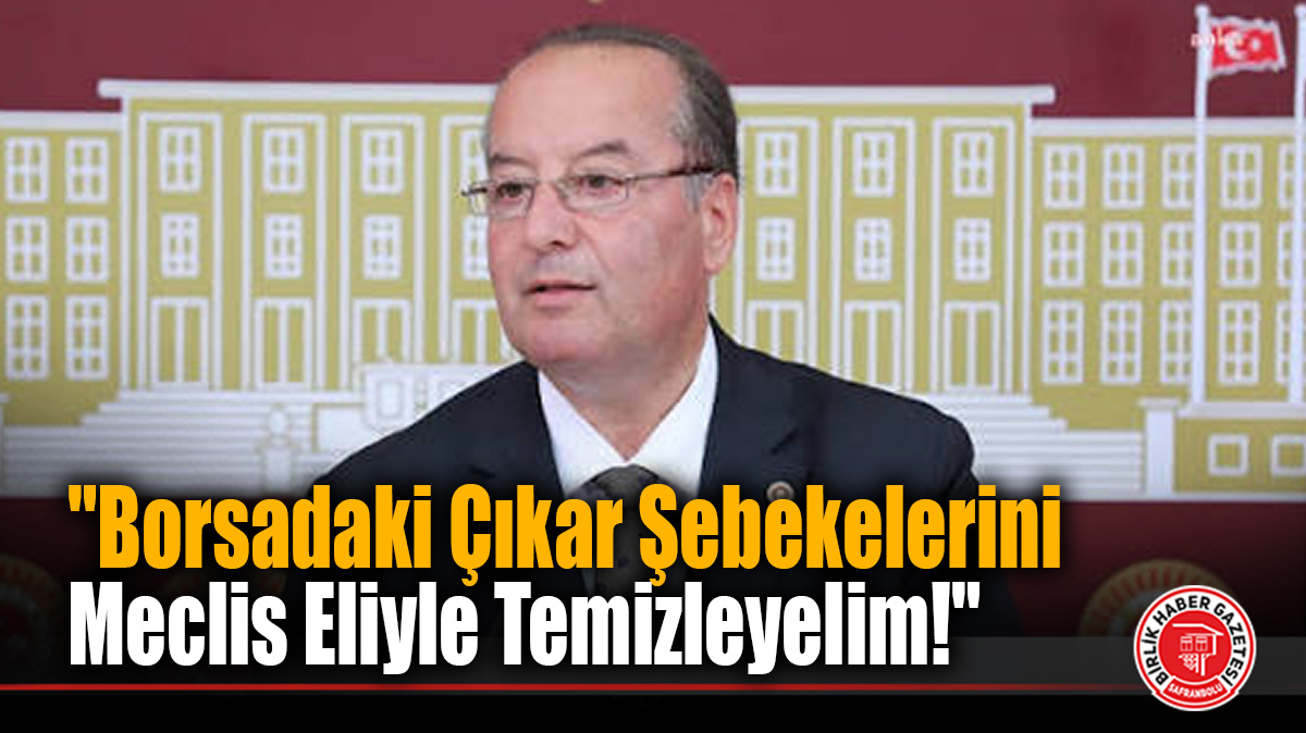 CHP’li Cevdet Akay Meclis’i Göreve Çağırdı: “Borsadaki Organize Rant Çetelerini Temizleyelim”