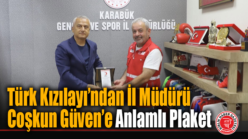 Türk Kızılayı’ndan İl Müdürü Coşkun Güven’e Anlamlı Plaket