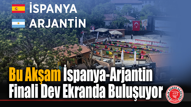 Bu Akşam İspanya-Arjantin Finali Dev Ekranda Buluşuyor