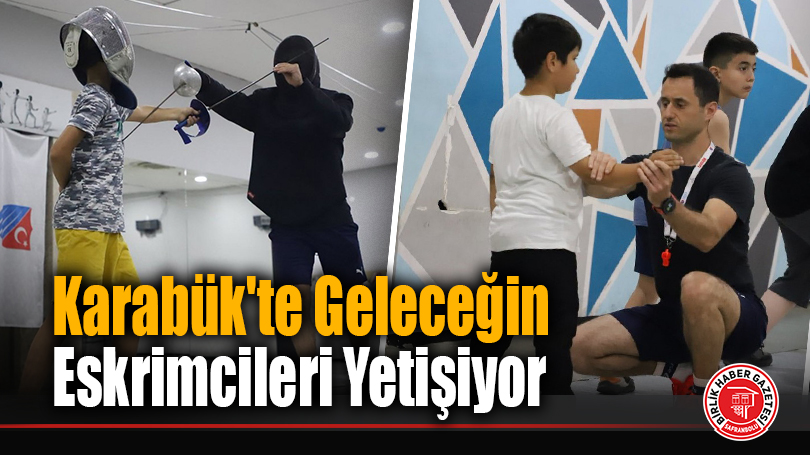 Karabük’te Geleceğin Eskrimcileri Yetişiyor