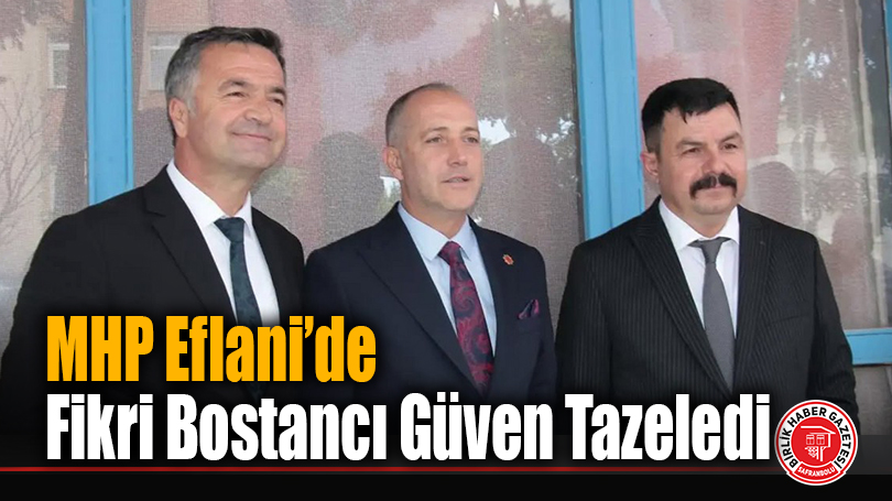 MHP Eflani’de Fikri Bostancı Güven Tazeledi