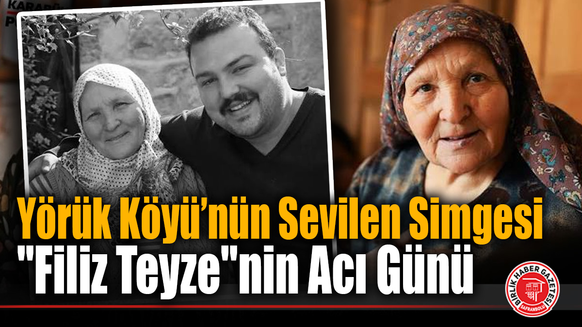 Yörük Köyü’nün Sevilen Simgesi “Filiz Teyze”nin Acı Günü