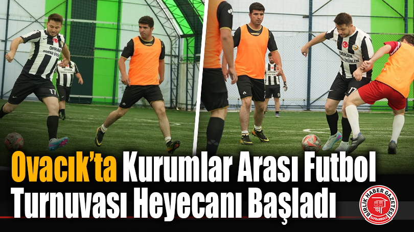 Ovacık’ta Kurumlar Arası Futbol Turnuvası Heyecanı Başladı