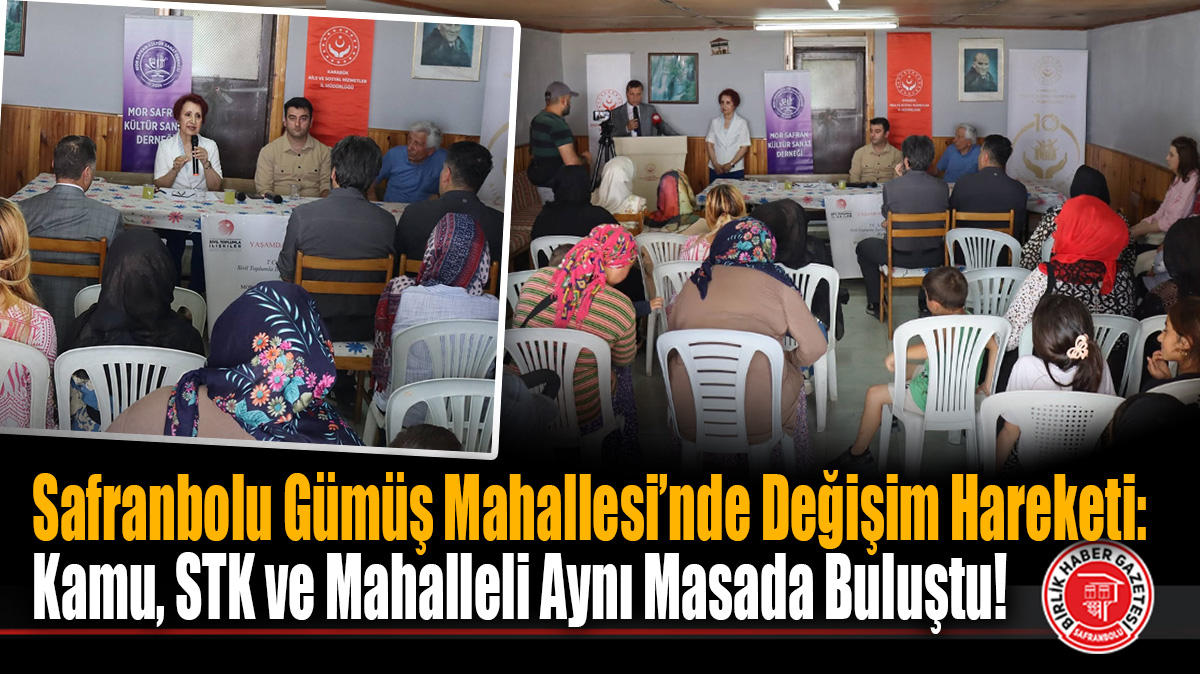 Safranbolu Gümüş Mahallesi’nde Değişim Hareketi: Kamu, STK ve Mahalleli Aynı Masada Buluştu!