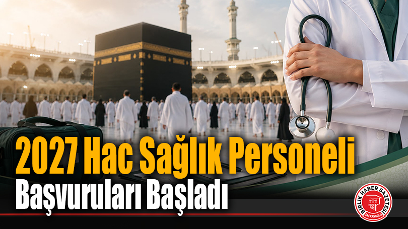 2027 Hac Organizasyonunda Görev Alacak Sağlık Personeli İçin Başvuru Süreci Başladı